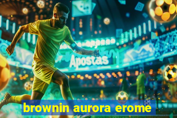 brownin aurora erome